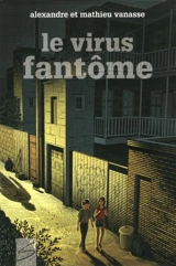 Le virus fantôme - Alexandre Vanasse