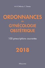 Ordonnances en gynécologie obstétrique : 100 prescriptions courantes : 2018 - Michel-Henri Delcroix