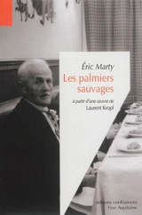 Les palmiers sauvages : à partir d'une oeuvre de Laurent Kropf - Eric Marty