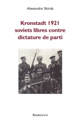 Kronstadt 1921 : prolétariat contre dictature communiste - Alexandre Skirda