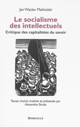 Le socialisme des intellectuels : critique des capitalistes du savoir - Ivan Konstantinovitch Makhaïski