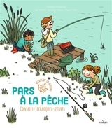 Pars à la pêche : conseils, techniques, astuces - Philippe Chevoleau
