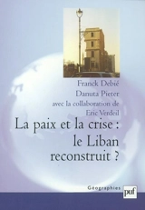 La paix et la crise : le Liban reconstruit ? - Franck Debié