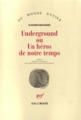 Underground ou Un héros de notre temps - Vladimir Makanine