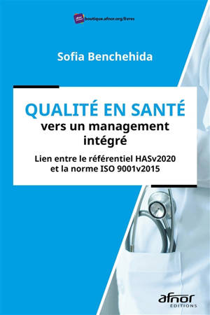 Qualité en santé : vers un management intégré : lien entre le référentiel HASv2020 et la norme ISO 9001v2015 - Sofia Benchehida