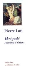 Aziyadé. Fantôme d'Orient - Pierre Loti