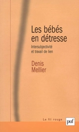Les bébés en détresse : intersubjectivité et travail de lien : une théorie de la fonction contenante - Denis Mellier