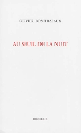 Au seuil de la nuit - Olivier Deschizeaux