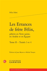 Les errances de frère Félix, pèlerin en Terre sainte, en Arabie et en Egypte. Vol. 2. Traités 3 et 4 - Felix Fabri