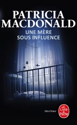 Une mère sous influence - Patricia J. MacDonald