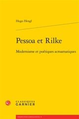 Pessoa et Rilke : modernisme et poétiques acroamatiques - Hugo Hengl