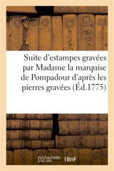 Suite d'estampes gravées par Madame la marquise de Pompadour : d'après les pierres gravées de Guay, graveur du Roy - Jeanne Antoinette Poisson Pompadour