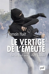 Le vertige de l'émeute : de la ZAD aux gilets jaunes - Romain Huët