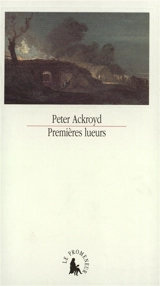 Premières lueurs - Peter Ackroyd