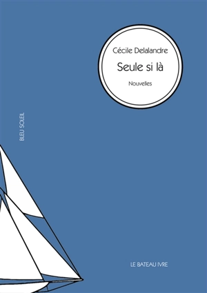 Seule si là - Cécile Delalandre