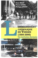 L'enseignement catholique en Vendée (1880-2000) : une institution diocésaine - Anne Billy