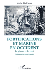 Fortifications et marine en Occident : la pierre et le vent - Alain Guillerm