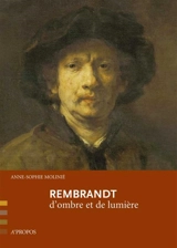 Rembrandt : d'ombre et de lumière - Anne-Sophie Molinié