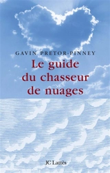 Le guide du chasseur de nuages - Gavin Pretor-Pinney