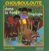 Choubouloute dans la forêt tropicale - Claudie Ogier