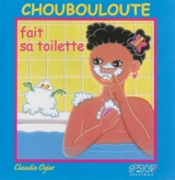 Choubouloute fait sa toilette - Claudie Ogier