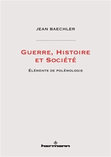 Guerre, histoire et société : éléments de polémologie - Jean Baechler