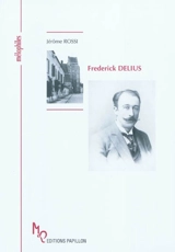 Frederick Delius ou Une célébration de la vie - Jérôme Rossi