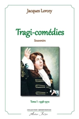 Tragi-comédies : souvenirs. Vol. 1. 1938-1972 - Jacques Lorcey