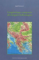Linguistique comparée des langues balkaniques - Jack Feuillet