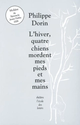 L'hiver, quatre chiens mordent mes pieds et mes mains - Philippe Dorin