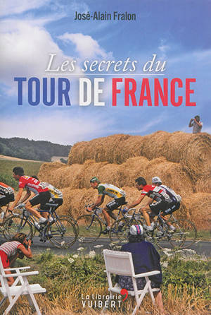 Les secrets du Tour de France - José-Alain Fralon