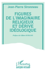 Figures de l'imaginaire religieux et dérive idéologique - Jean-Pierre Sironneau