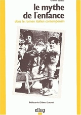 Le Mythe de l'enfance dans le roman italien contemporain - Gilbert Rosetti