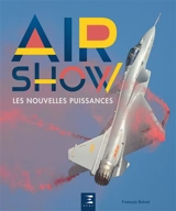 Air show : les nouvelles puissances : de la Russie à l'Asie du Sud-Est - François Brévot