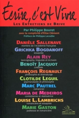 Ecrire, c'est vivre : les entretiens de Brive - Philippe Bouret