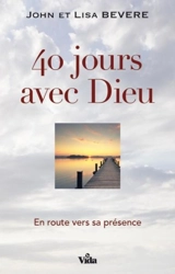 40 jours avec Dieu : en route vers sa présence - John Bevere