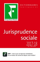 Jurisprudence sociale 2017-2018 : droit du travail - Benjamin Marcelis