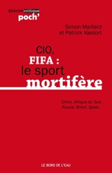 CIO, FIFA : le sport mortifère : Chine, Afrique du Sud, Russie, Brésil, Qatar... - Simon Maillard