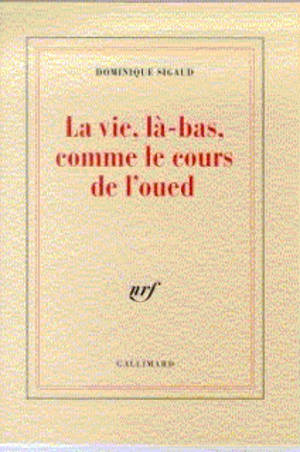 La vie, là-bas, comme le cours de l'oued : Alger, 1995 - Dominique Sigaud