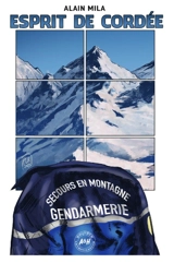 Esprit de cordée : la police judiciaire en gendarmerie de haute montagne - Alain Mila