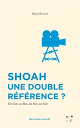 Shoah, une double référence ? : des faits au film, du film aux faits - Rémy Besson
