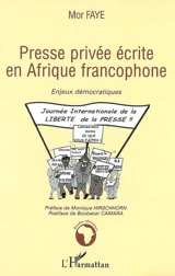 Presse privée écrite en Afrique francophone : enjeux démocratiques - Mor Faye