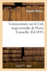 Commentaire sur le Cid, tragi-comédie de Pierre Corneille - Auguste Walras