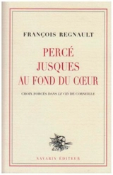 Percé jusques au fond du coeur : choix forcés dans Le Cid de Corneille - François Regnault