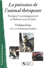 La puissance de l'animal thérapeute : pratiquer l'accompagnement en reliance avec le chien - Violaine Martinella-Grau