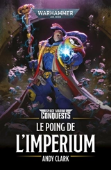 Space marine conquests. Le poing de l'Imperium - Andy Clark