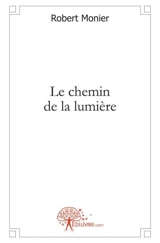 Le chemin de la lumière - Robert Monier