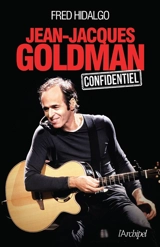 Jean-Jacques Goldman : confidentiel - Fred Hidalgo