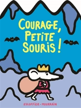 Courage, petite souris ! - Michaël Escoffier