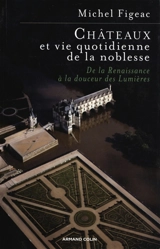 Châteaux et vie quotidienne de la noblesse : de la Renaissance à la douceur des Lumières - Michel Figeac